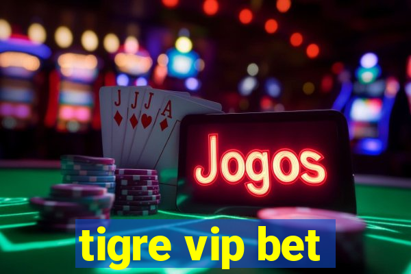 tigre vip bet